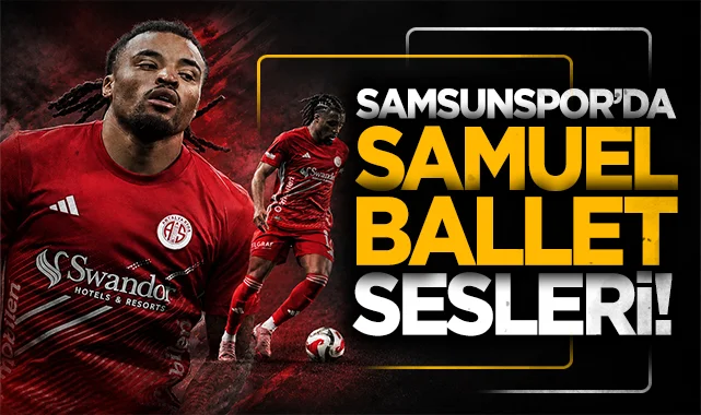 Samsunspor'da Samuel Ballet iddiası
