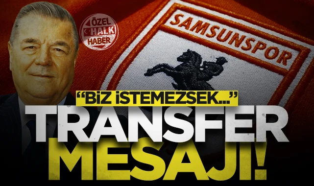 Samsunspor'dan transfer açıklaması: Biz istemezsek...