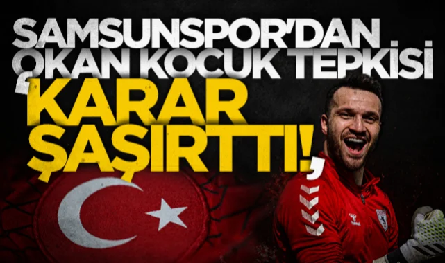 Samsunspor'dan Okan Kocuk tepkisi: Karar şaşırttı!