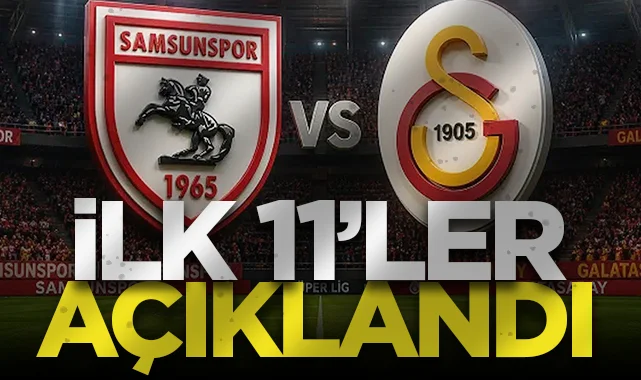 Samsunspor - Galatasaray Maçı İlk 11'leri Açıklandı