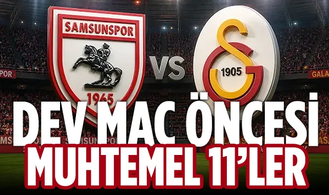 Samsunspor Galatasaray Maçı Ne Zaman, Saat Kaçta, Hangi Kanalda? İşte Muhtemel 11'ler...