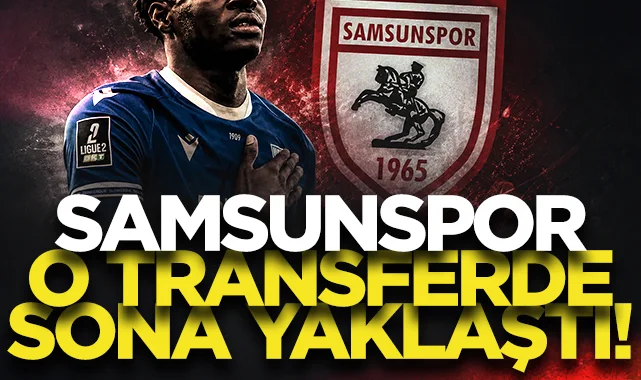 Samsunspor o transferde sona yaklaştı!