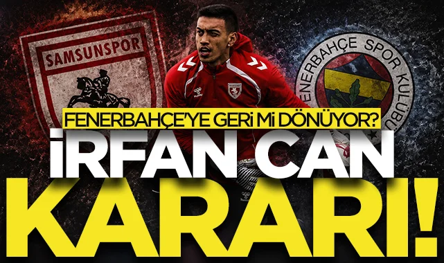 Samsunspor'un İrfan Can Eğribayat kararı! Fenerbahçe'ye geri mi dönüyor?
