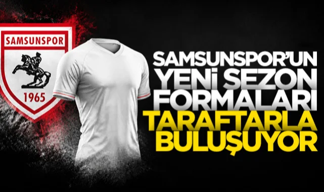 Samsunspor’un yeni sezon formaları taraftarla buluşuyor