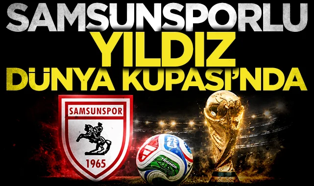 Samsunspor'un yıldız golcüsü Dünya Kupası'nda