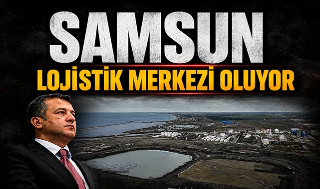 SBB Başkanı Doğan açıkladı: Samsun lojistik merkez olacak