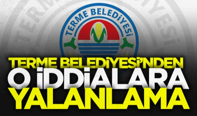 Terme Belediyesi'nden o iddialara yalanlama