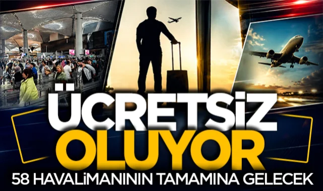 Ücretsiz oluyor: 58 havalimanının tamamına gelecek