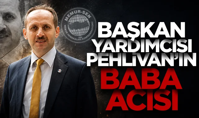 Ulaştırma Memur-Sen Genel Başkan Yardımcısı İsmail Pehlivan'ın babası Salih Pehlivan hayatını kaybetti