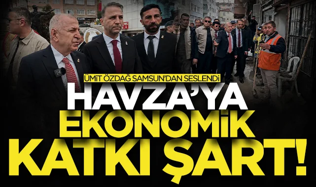 Ümit Özdağ Samsun'dan seslendi: Havza için ciddi ekonomik katkı şart