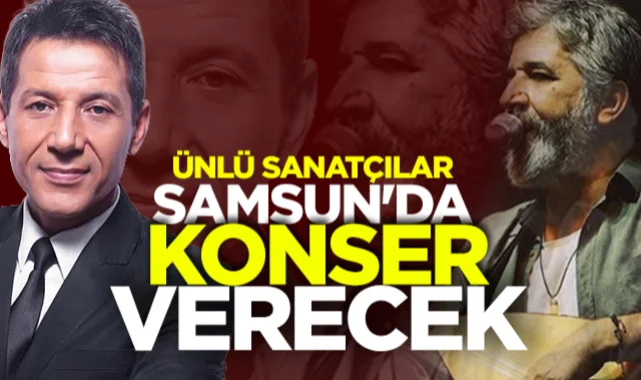 Ünlü Sanatçılar Samsun'da Konser Verecek