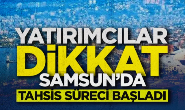 Yatırımcılar Dikkat! Samsun'da Tahsis Süreci Başladı