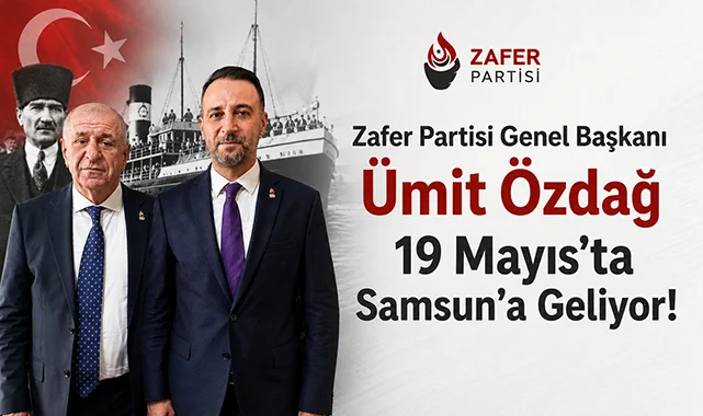 Zafer Partisi Genel Başkanı Ümit Özdağ 19 Mayıs'ta Samsun'a Geliyor!