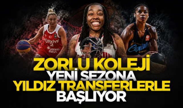 Zorlu Koleji yeni sezona yıldız transferlerle giriyor