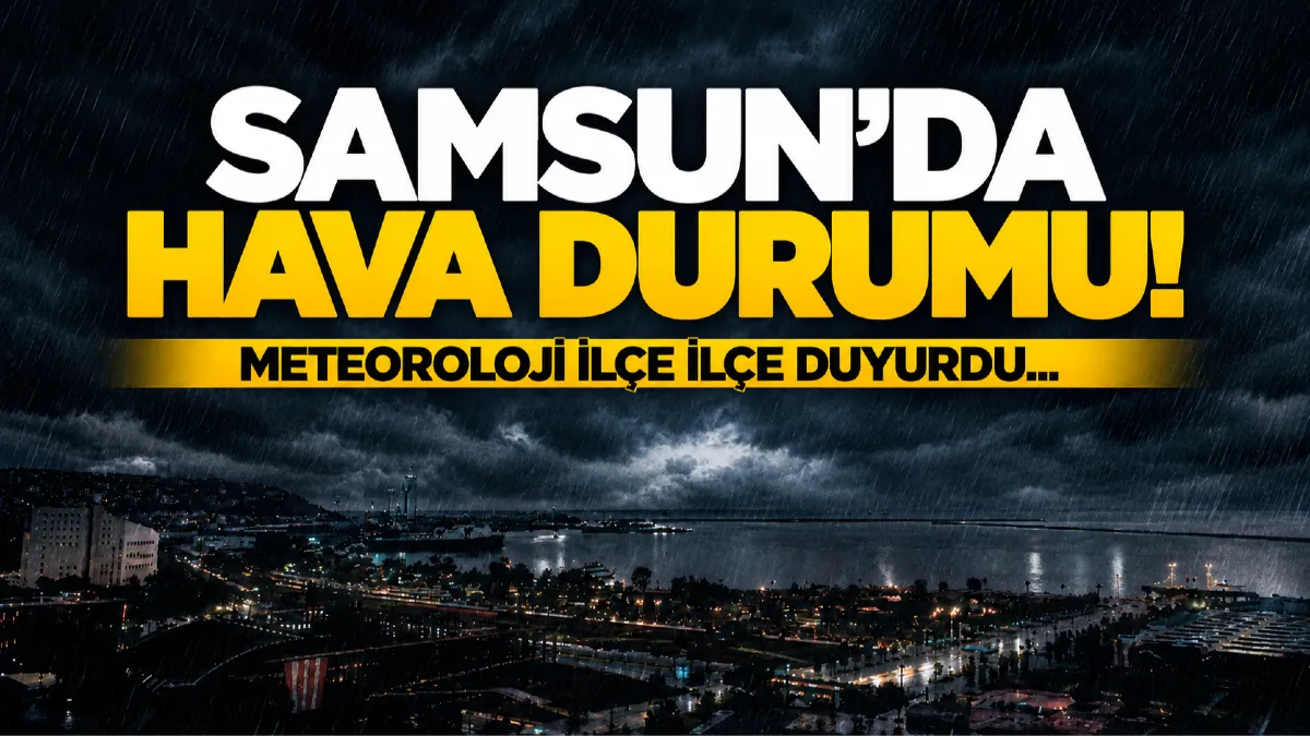 6 Eylül 2026 Samsun hava durumu! Samsun ve 17 ilçede hava nasıl olacak?