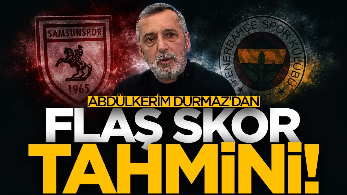 Abdülkerim Durmaz’dan Samsunspor-Fenerbahçe maçı için skor tahmini