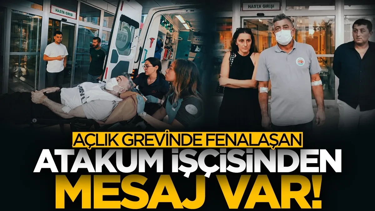 Açlık grevinde fenalaşan Atakum Belediyesi işçisinden mesaj var!
