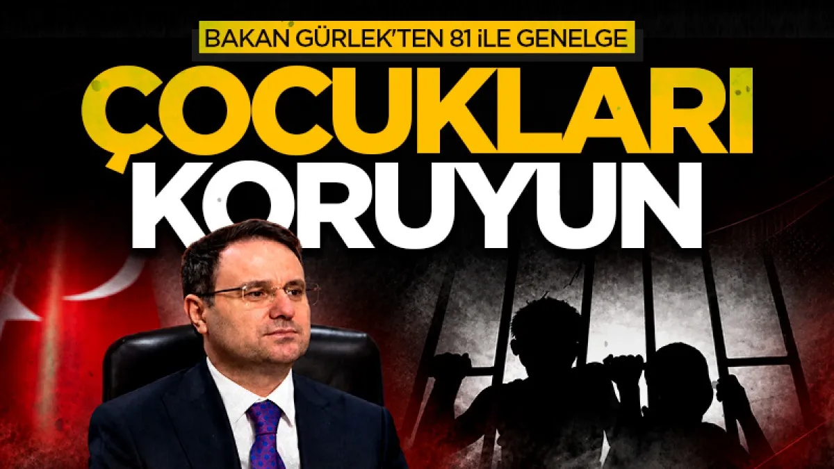 Adalet Bakanı Akın Gürlek'ten 81 ile genelge: Çocukları koruyun!