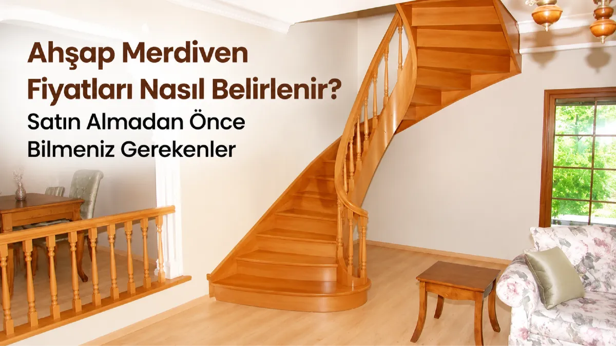Ahşap Merdiven Fiyatları Nasıl Belirlenir? Satın Almadan Önce Bilmeniz Gerekenler
