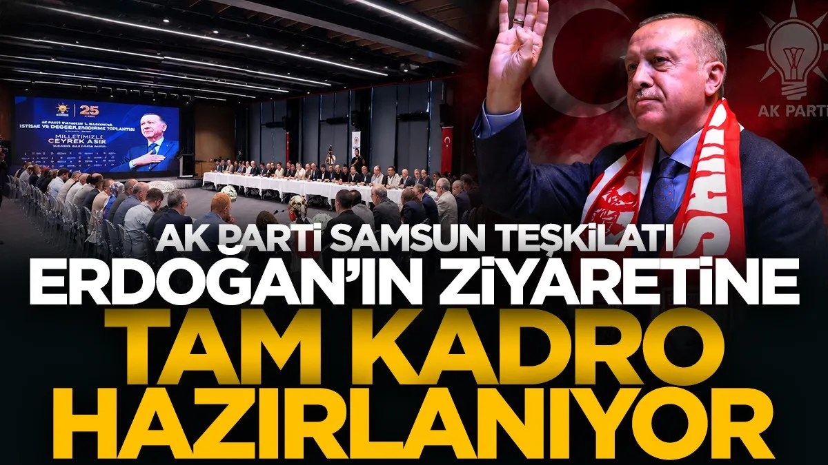 AK Parti Samsun teşkilatı Cumhurbaşkanı Erdoğan’ın ziyareti için tam kadro hazırlanıyor