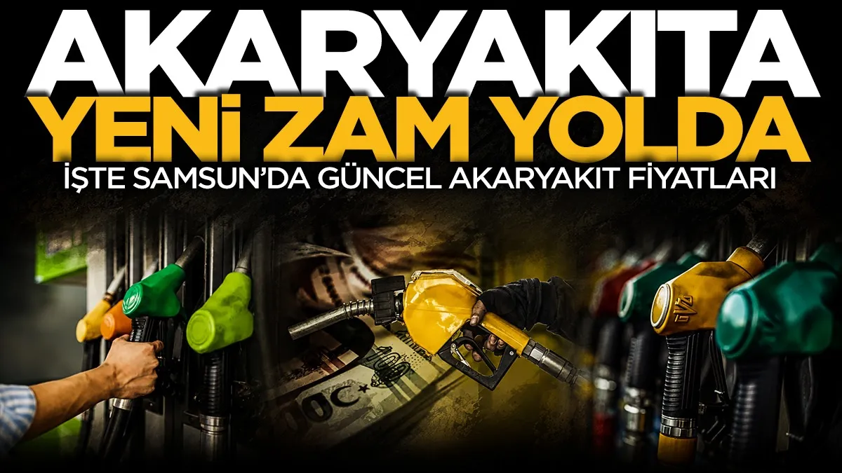 Akaryakıtta yeni zam kapıda: Samsun’da fiyatlar ne kadar olacak?