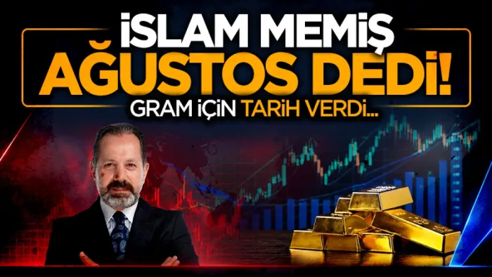 Altın için İslam Memiş'ten 'Ağustos' rakamı 'Perşembe' vurgusu