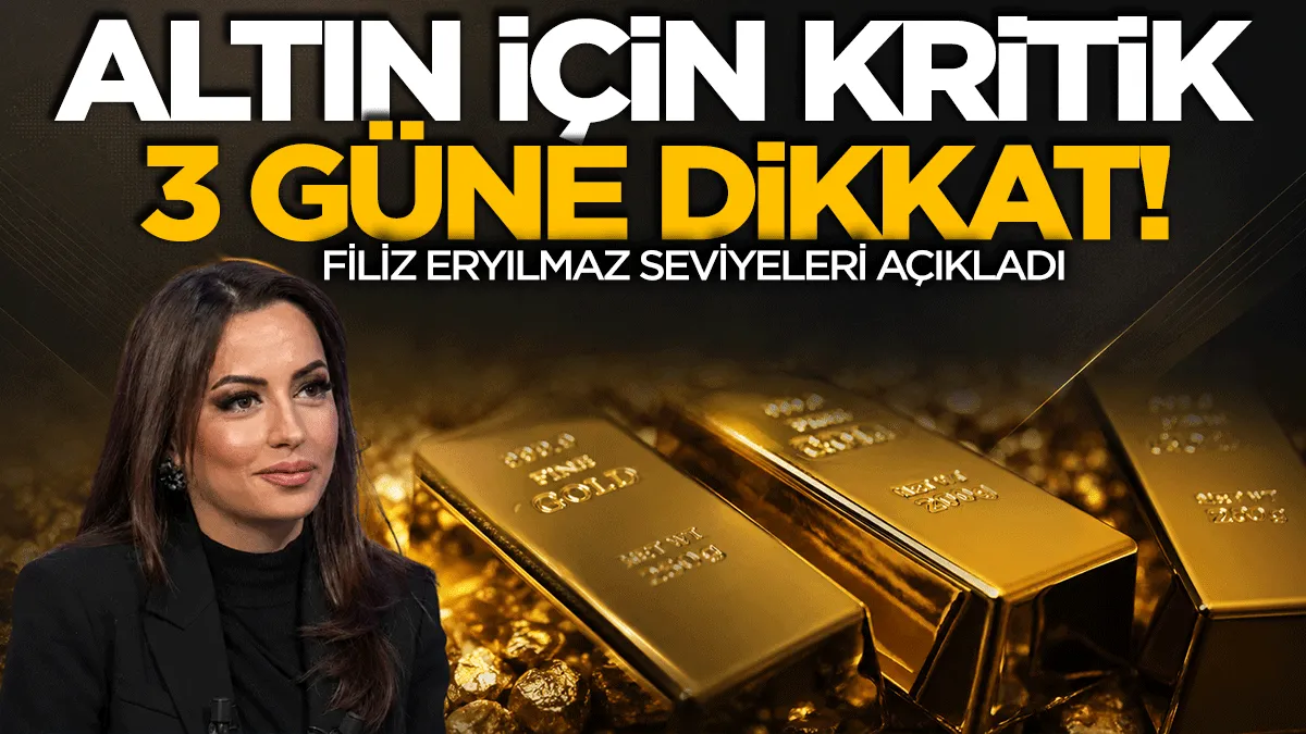 Altın için kritik 3 gün! Filiz Eryılmaz seviyeleri açıkladı