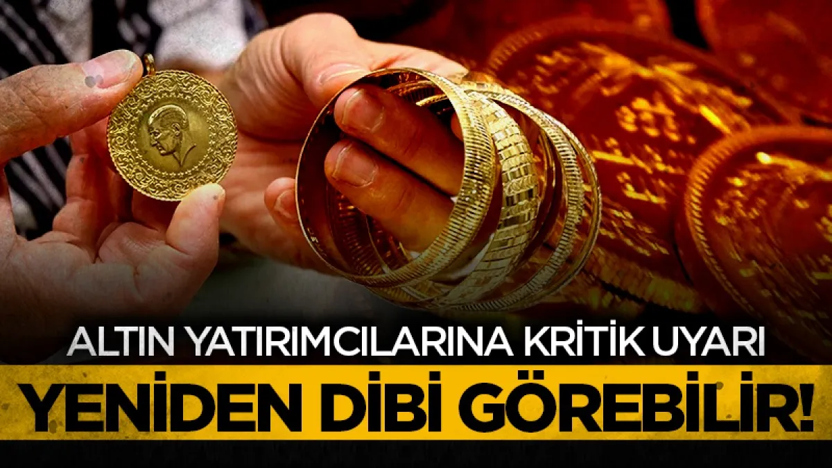 Altın yatırımcılarına kritik uyarı: Yeniden dibi görebilir!