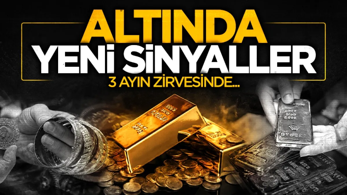 Altında yeni sinyaller: 3 ayın zirvesinde! Yeni hedefi işaret etti