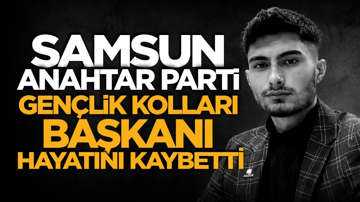 Anahtar Parti Gençlik Kolları Başkanı hayatını kaybetti