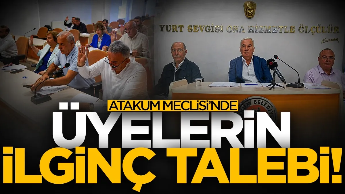 Atakum Belediye Meclisi’nde üyelerin ilginç talebi!