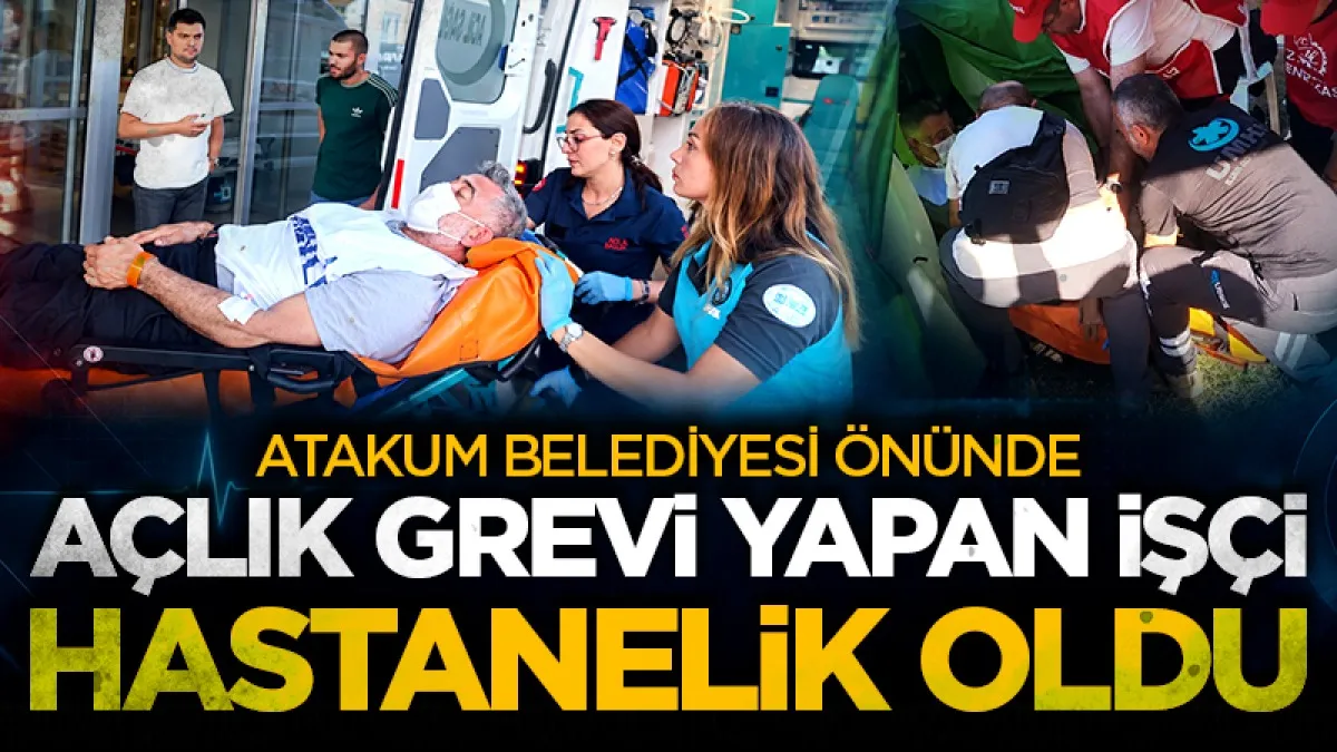 Atakum Belediyesi önünde açlık grevi yapan işçi hastanelik oldu