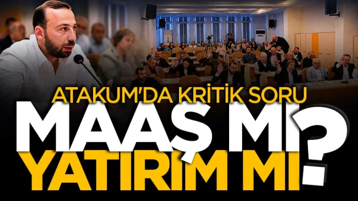 Atakum'da kritik soru: Maaş mı yatırım mı?