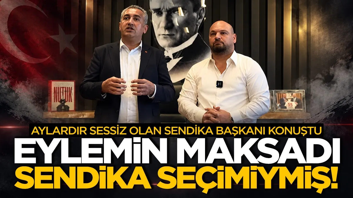 Aylardır sessiz olan sendika başkanı konuştu! Eylemin maksadı sendika seçimiymiş!
