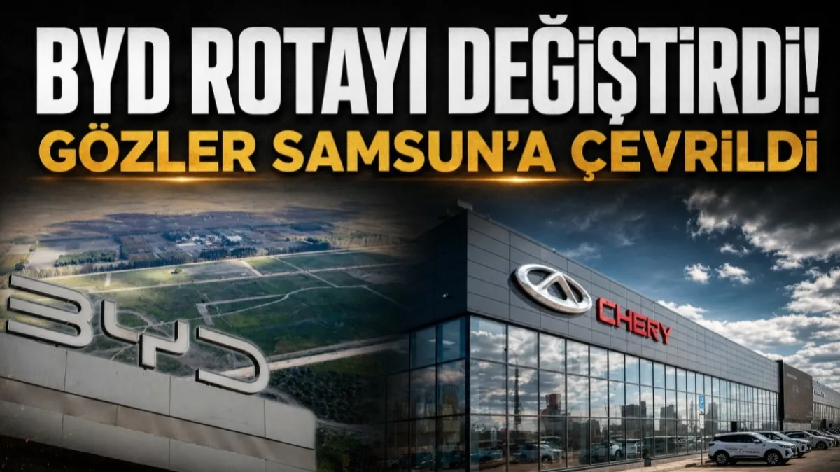 BYD rotayı değiştirdi: Gözler Samsun'a çevrildi