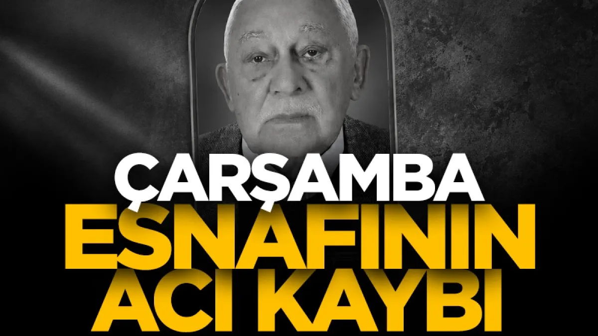 Çarşamba'nın tanınan isimlerinden Muharrem Köksal vefat etti