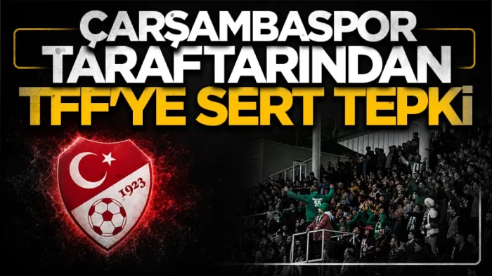 Çarşambaspor taraftarlarından TFF'ye sert tepki: "Hakkımızı istiyoruz, ayrıcalık değil"