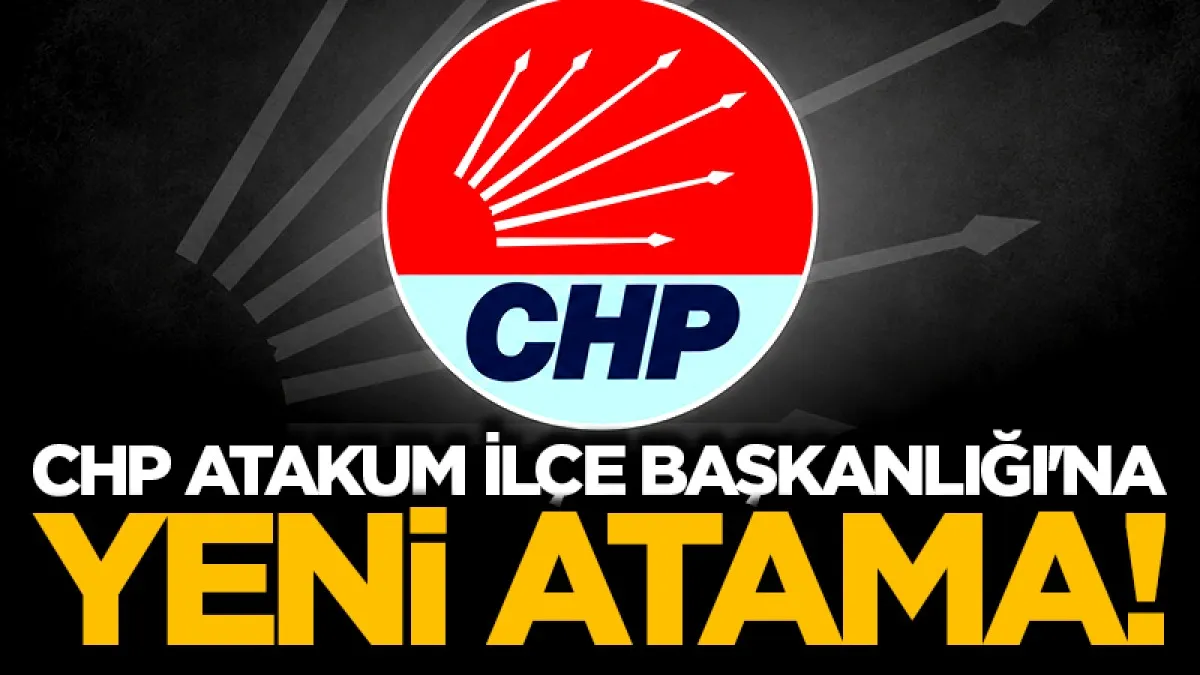 CHP Atakum İlçe Başkanlığı'na yeni atama
