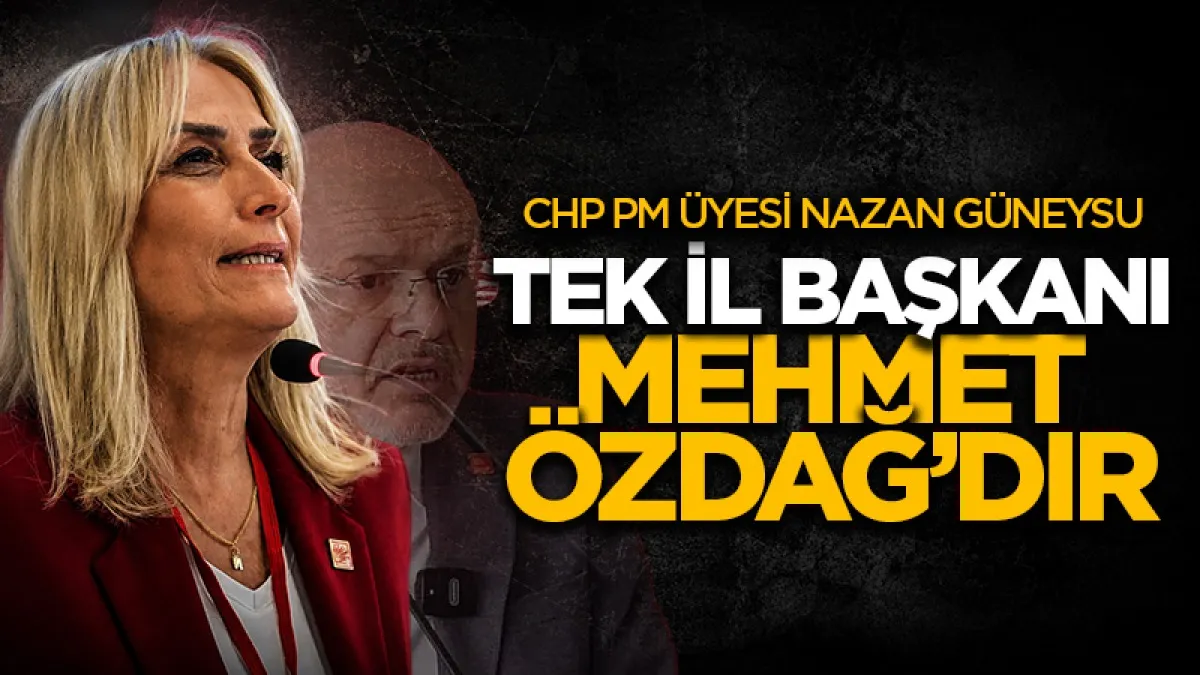 CHP PM Üyesi Nazan Güneysu: "Tek İl Başkanı Mehmet Özdağ’dır!"