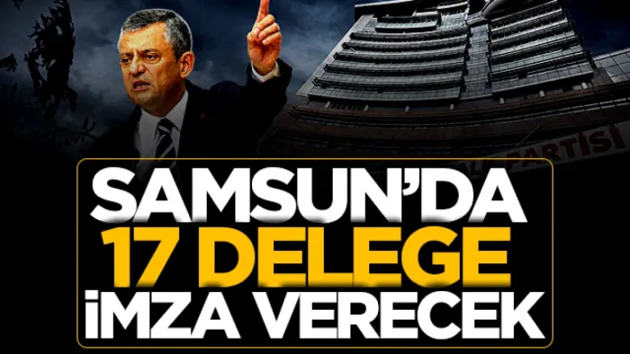 CHP Samsun'da 17 delege imza verecek