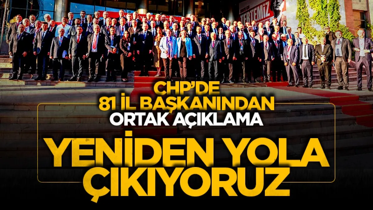 CHP’de 81 İl Başkanından ortak açıklama: "Yeniden yola çıkıyoruz"