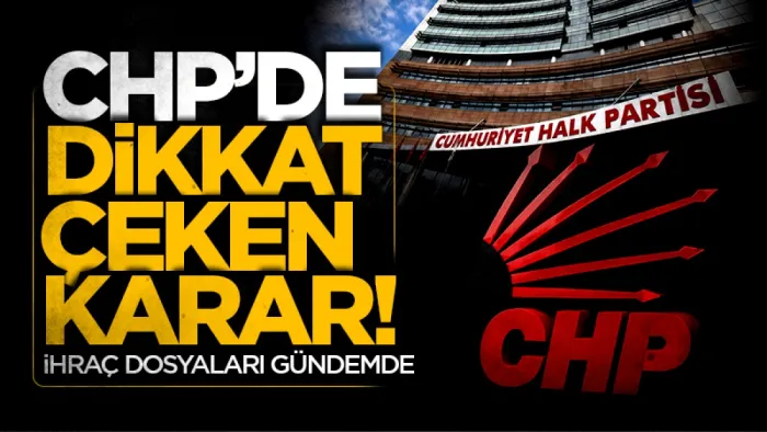 CHP'de kritik gelişme! Özel dönemindeki tüm ihraçlar iptal edildi
