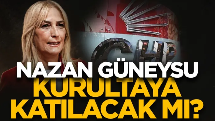CHP'li Nazan Güneysu olağanüstü kurultaya katılacak mı?