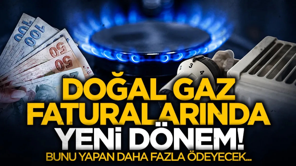 Doğal gaz faturalarında yeni dönem: Limiti aşan yüksek tarifeyle karşılaşıyor