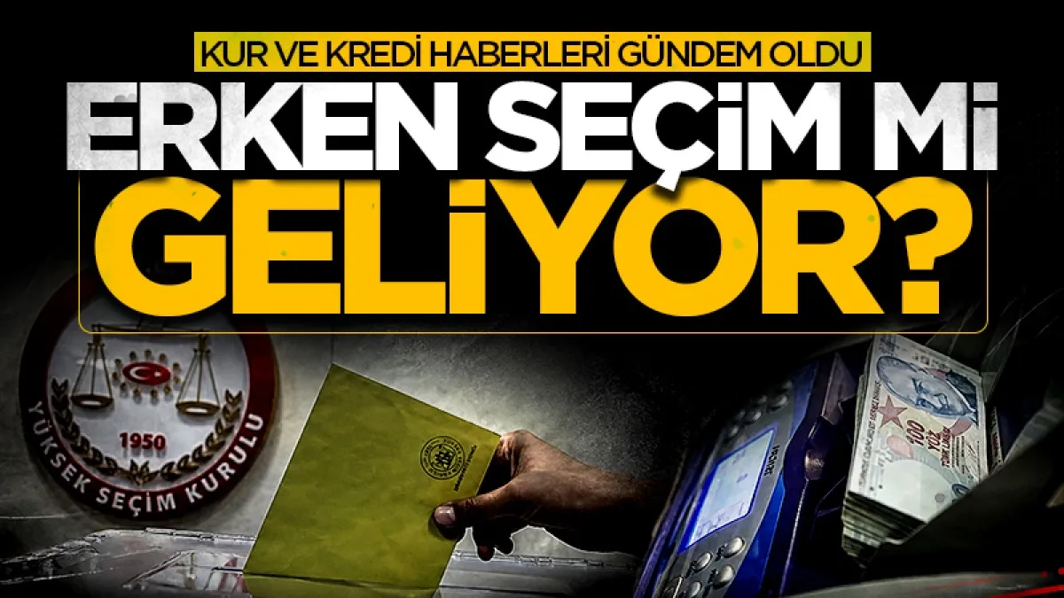 Erken seçim mi geliyor? Kur ve kredi iddiası olay oldu