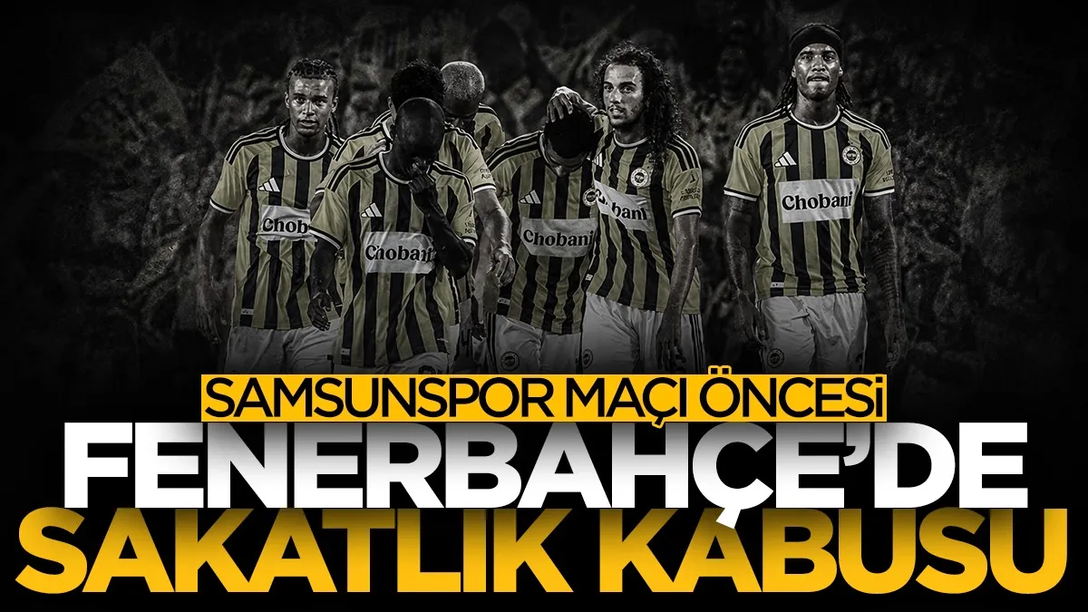 Fenerbahçe, Samsunspor deplasmanına 4 eksikle geliyor