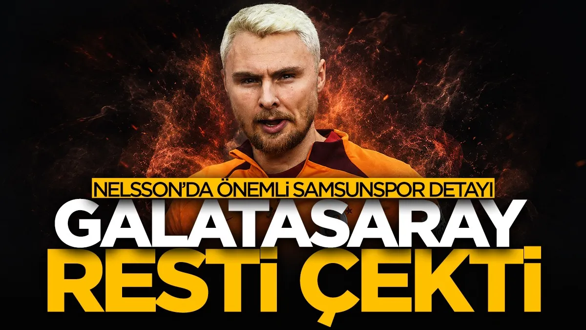 Galatasaray resti çekti! Nelsson transferinde Samsunspor detayı...