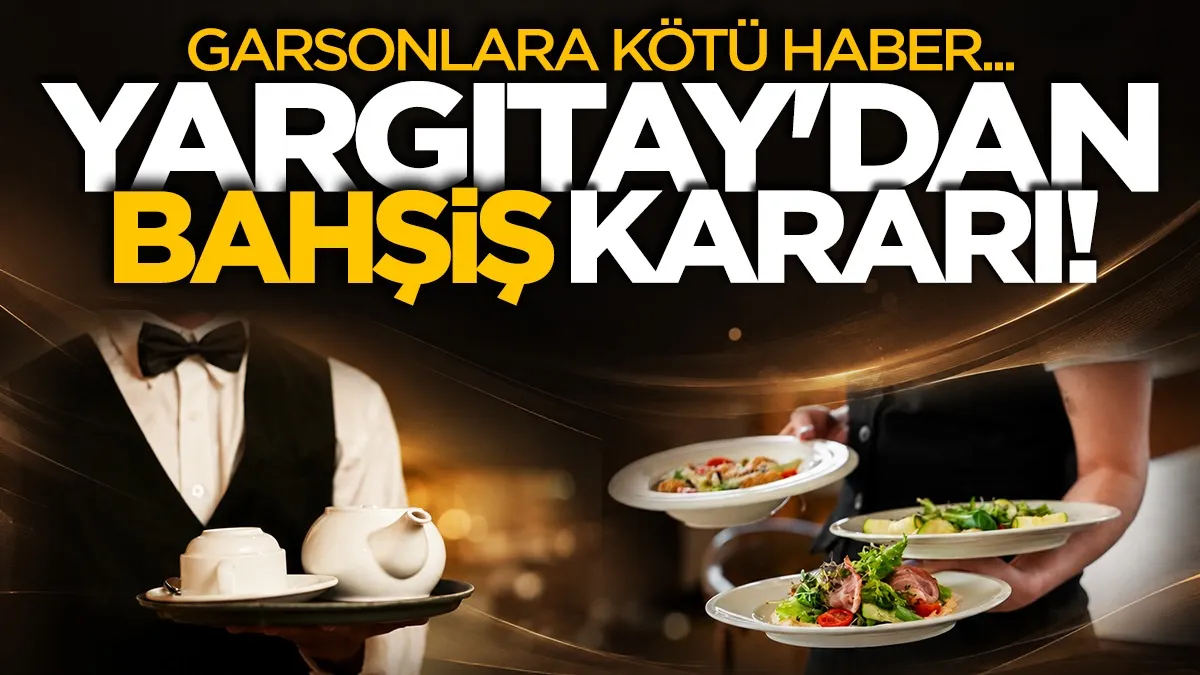 Garsonlara kötü haber: Yargıtay’dan bahşiş kararı!