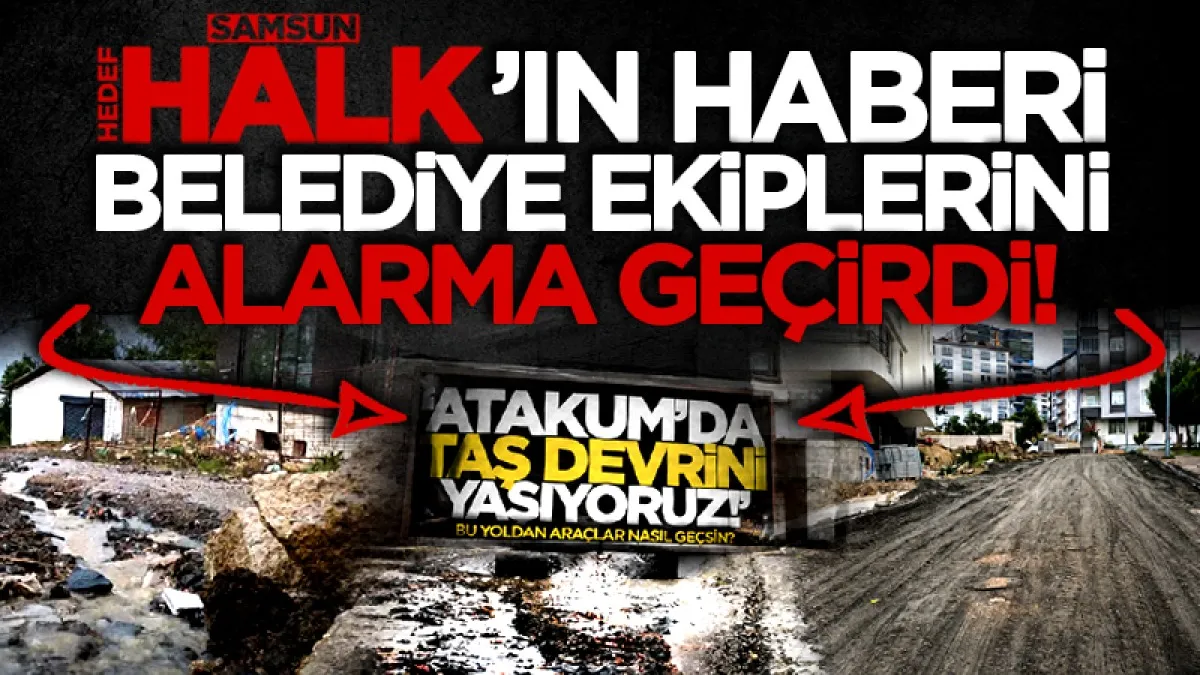 Halk Gazetesi'nin haberi Atakum'da belediye ekiplerini alarma geçirdi!