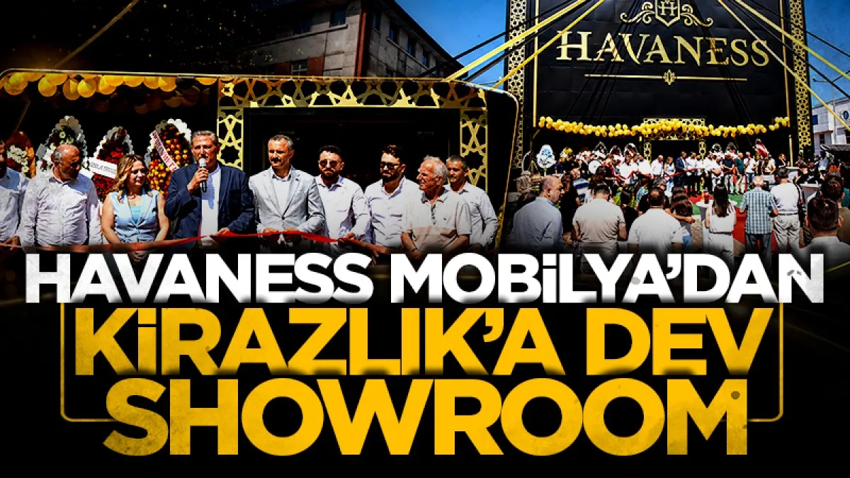 Havaness Mobilya’dan Kirazlık’a dev showroom